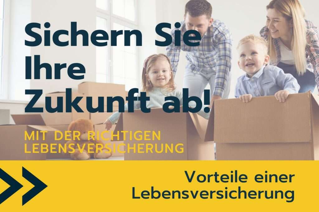 Sichern Sie Ihre Zukunft mit einer Lebensversicherung ab. Vorteile nutzen und die ganze Familie schützen